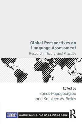 Global Perspectives on Language Assessment: Research, Theory, and Practice - Papageorgiou, Spiros (Editor), and Bailey, Kathleen M (Editor)