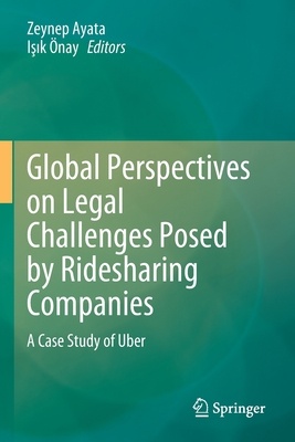 Global Perspectives on Legal Challenges Posed by Ridesharing Companies: A Case Study of Uber - Ayata, Zeynep (Editor), and nay, Isik (Editor)