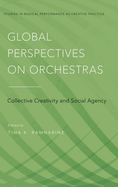 Global Perspectives on Orchestras: Collective Creativity and Social Agency