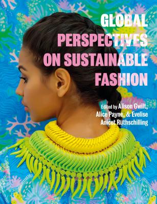 Global Perspectives on Sustainable Fashion - Gwilt, Alison (Editor), and Payne, Alice (Editor), and Ruthschilling, Evelise Anicet (Editor)