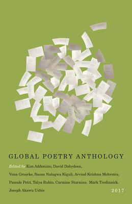 Global Poetry Anthology 2017 - Addonizio, Kim (Editor), and Dabydeen, David, and Groarke, Vona