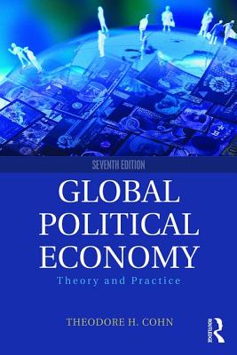 Global Political Economy: Theory and Practice - Cohn, Theodore H.