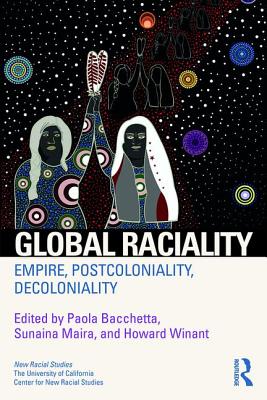 Global Raciality: Empire, Postcoloniality, Decoloniality - Bacchetta, Paola (Editor), and Maira, Sunaina (Editor), and Winant, Howard (Editor)