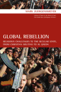 Global Rebellion: Religious Challenges to the Secular State, from Christian Militias to Al Qaeda
