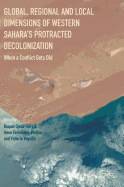 Global, Regional and Local Dimensions of Western Sahara's Protracted Decolonization: When a Conflict Gets Old