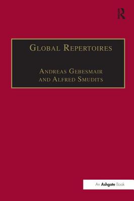 Global Repertoires: Popular Music Within and Beyond the Transnational Music Industry - Gebesmair, Andreas, and Smudits, Alfred