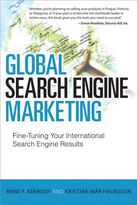 Global Search Engine Marketing: Fine-Tuning Your International Search Engine Results - Kennedy, Anne F, and Hauksson, Kristjan Mar