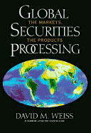 Global Securities Processing: The Markets, the Products