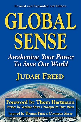 Global Sense: Awakening Your Power to Save Our World - Freed, Judah, and Shiva, Vandana, Dr. (Afterword by), and Hartmann, Thom (Foreword by)