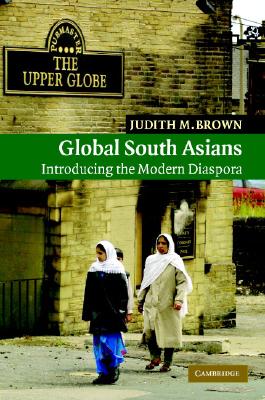 Global South Asians: Introducing the modern Diaspora - Brown, Judith M.