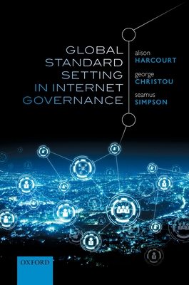 Global Standard Setting in Internet Governance - Harcourt, Alison, and Christou, George, and Simpson, Seamus