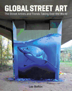 Global Street Art: The Street Artists and Trends Taking Over the World