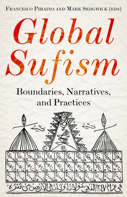 Global Sufism: Boundaries, Structures and Politics - Piraino, Francesco (Editor), and Sedgwick, Mark (Editor)