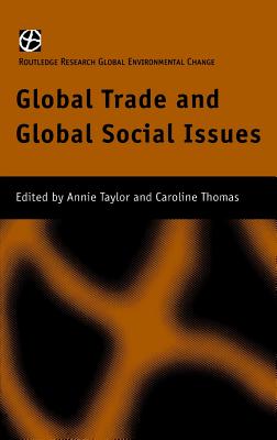 Global Trade and Global Social Issues - Taylor, Annie (Editor), and Thomas, Caroline (Editor)