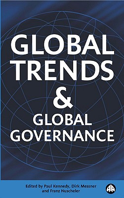 Global Trends and Global Governance - Kennedy, Paul, Professor (Editor), and Messner, Dirk (Editor), and Nuscheler, Franz (Editor)