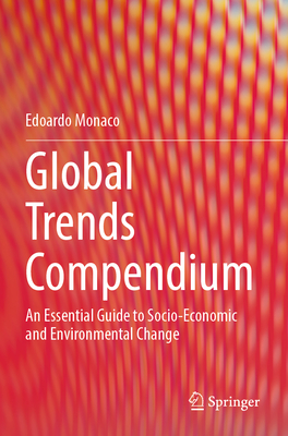 Global Trends Compendium: An Essential Guide to Socio-Economic and Environmental Change - Monaco, Edoardo