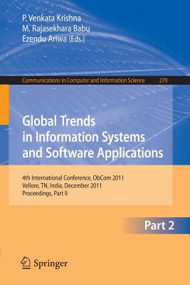 Global Trends in Information Systems and Software Applications: 4th International Conference, Obcom 2011, Vellore, Tn, India, December 9-11, 2011, Part II. Proceedings - Krishna, P Venkata (Editor), and Babu, M Rajasekhara (Editor), and Ariwa, Ezendu (Editor)