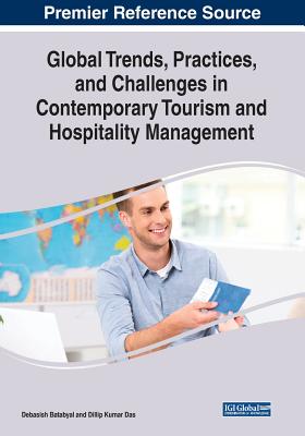 Global Trends, Practices, and Challenges in Contemporary Tourism and Hospitality Management - Batabyal, Debasish (Editor), and Das, Dillip Kumar (Editor)