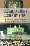 Global Tyranny ... Step by Step: The United Nations & the Emerging New World Order - McManus, John F. (Editor), and Gow, Thomas G. (Designer), and Jasper, William F.