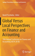 Global Versus Local Perspectives on Finance and Accounting: 19th Annual Conference on Finance and Accounting (Acfa 2018)
