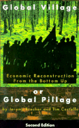 Global Village or Global Pillage: Economic Reconstruction from the Bottom Up