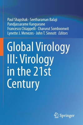 Global Virology III: Virology in the 21st Century - Shapshak, Paul (Editor), and Balaji, Seetharaman (Editor), and Kangueane, Pandjassarame (Editor)