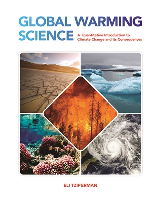Global Warming Science: A Quantitative Introduction to Climate Change and Its Consequences - Tziperman, Eli