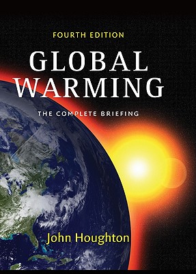 Global Warming: The Complete Briefing - Houghton, John, Sir