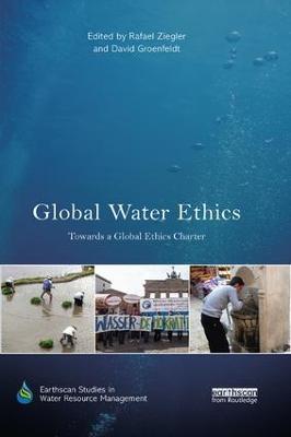 Global Water Ethics: Towards a global ethics charter - Ziegler, Rafael (Editor), and Groenfeldt, David (Editor)