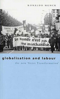 Globalisation and Labour: The New 'Great Transformation' - Munck, Ronaldo