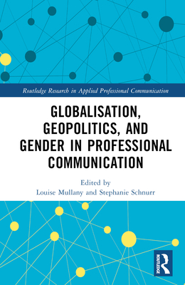 Globalisation, Geopolitics, and Gender in Professional Communication - Mullany, Louise (Editor), and Schnurr, Stephanie (Editor)