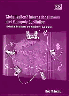 Globalisation? Internationalisation and Monopoly Capitalism: Historical Processes and Capitalist Dynamism - Milward, Bob