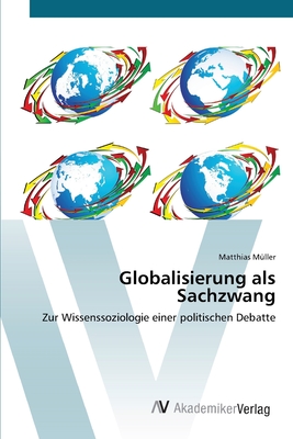 Globalisierung als Sachzwang - M?ller, Matthias