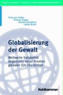 Globalisierung Der Gewalt: Weltweite Solidaritat Angesichts Neuer Fronten Globaler (Un-)Sicherheit - Kiefer, Mattias (Editor), and Muller, Johannes (Editor)