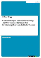 "Globalisierung ist eine Weltanschauung" - Der Wissensstand der deutschen Bevlkerung ?ber wirtschaftliche Themen