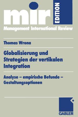 Globalisierung Und Strategien Der Vertikalen Integration: Analyse -- Empirische Befunde -- Gestaltungsoptionen - Wrona, Thomas