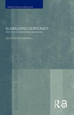 Globalising Democracy: Party Politics in Emerging Democracies - Burnell, Peter (Editor)