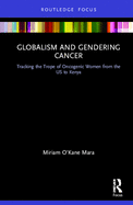 Globalism and Gendering Cancer: Tracking the Trope of Oncogenic Women from the US to Kenya