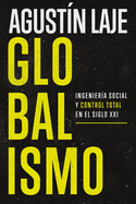 Globalismo: Ingenier?a Social Y Control Total En El Siglo XXI