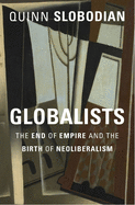 Globalists: The End of Empire and the Birth of Neoliberalism