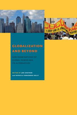 Globalization and Beyond: New Examinations of Global Power and Its Alternatives - Shefner, Jon (Editor), and Fernndez-Kelly, Patricia (Editor)