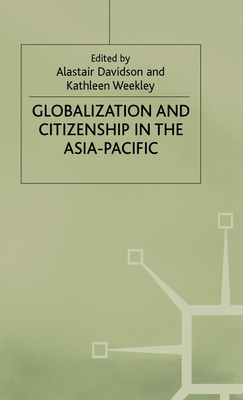 Globalization and Citizenship in the Asia-Pacific - Davidson, A (Editor), and Weekley, K (Editor)