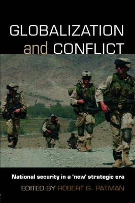 Globalization and Conflict: National Security in a 'New' Strategic Era - Patman, Robert G (Editor)