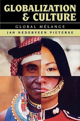 Globalization and Culture: Global Melange - Pieterse, Jan Nederveen, and Nederveen Pieterse, Jan, Professor