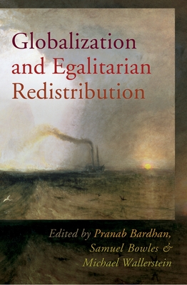 Globalization and Egalitarian Redistribution - Bardhan, Pranab (Editor), and Bowles, Samuel (Editor), and Wallerstein, Michael (Editor)