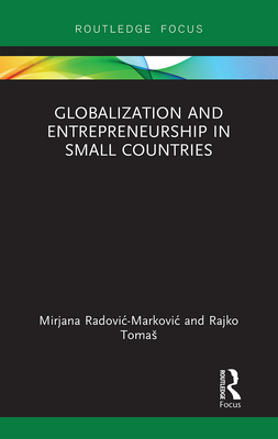 Globalization and Entrepreneurship in Small Countries - Radovic-Markovic, Mirjana, and Tomas, Rajko