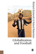 Globalization and Football - Giulianotti, Richard, and Robertson, Roland