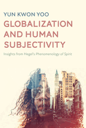 Globalization and Human Subjectivity: Insights from Hegel's Phenomenology of Spirit