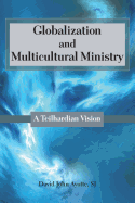 Globalization and Multicultural Ministry: A Teilhardian Vision