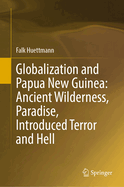 Globalization and Papua New Guinea: Ancient Wilderness, Paradise, Introduced Terror and Hell